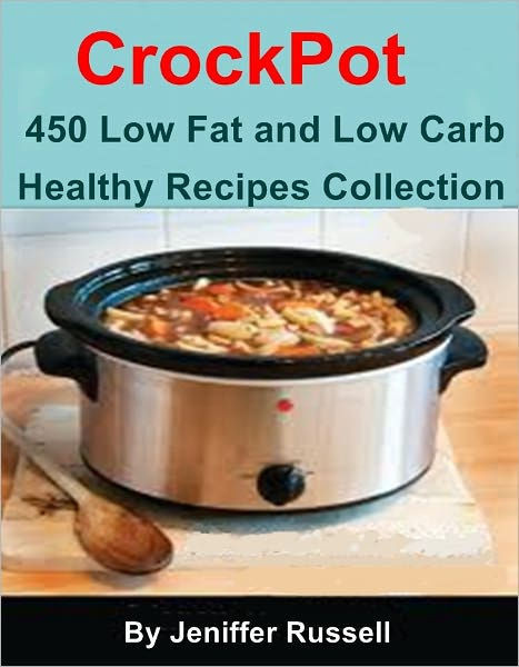 Low Cal Low Fat Recipes
 CrockPot Cookbook 450 Low Fat and Low Carb Healthy