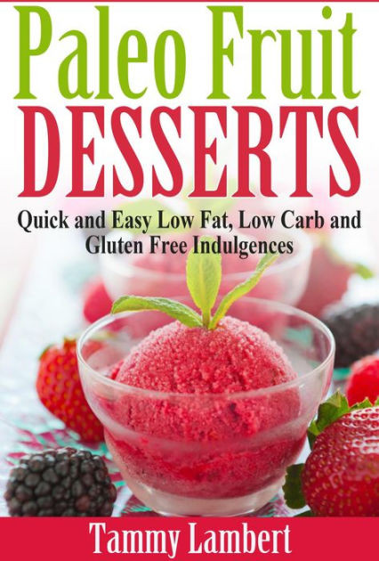 Low Calorie Paleo Desserts
 Paleo Fruit Desserts Quick and Easy Low Fat Low Carb and