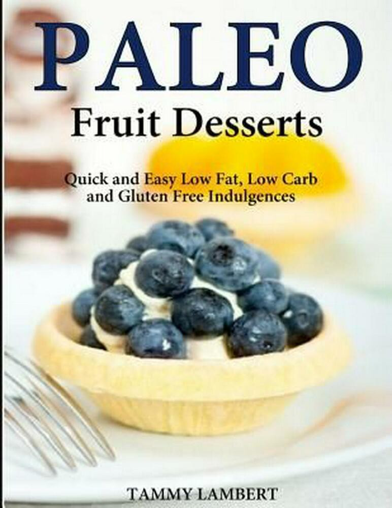 Low Calorie Paleo Desserts
 Paleo Fruit Desserts Quick and Easy Low Fat Low Carb and