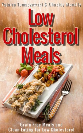 Low Cholesterol Dinners
 Low Cholesterol Meals eBook by Yajaira Tomaszewski