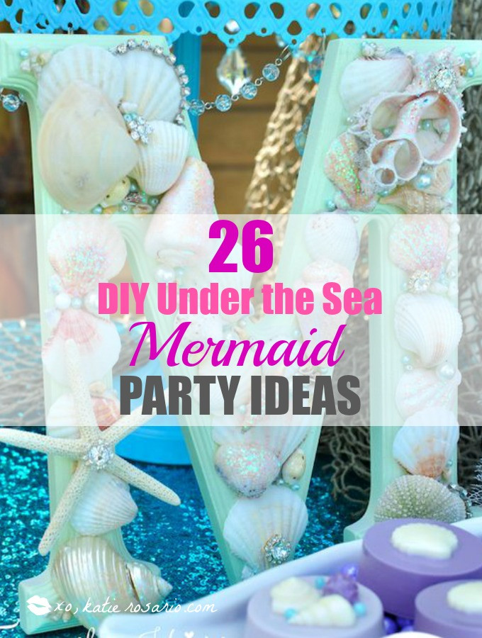 Mermaid Under The Sea Party Ideas
 26 DIY Under the Sea Mermaid Party Ideas xo Katie Rosario