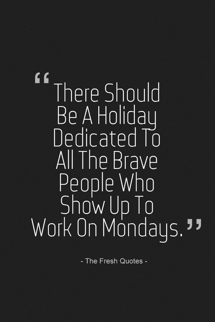 Monday Motivational Quotes For Work
 Funny About Monday That Help Get You Through