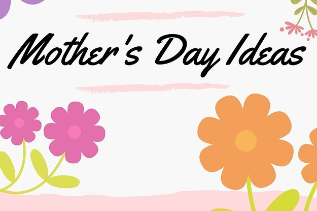 Mother'S Day Gift Ideas Buzzfeed
 Last Minute Mother s Day Ideas
