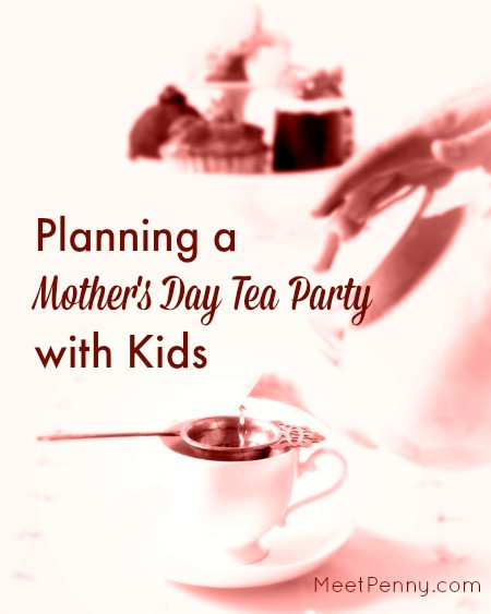 Mother'S Day Tea Party Ideas
 Planning a Mother s Day Tea Party with Kids Meet Penny