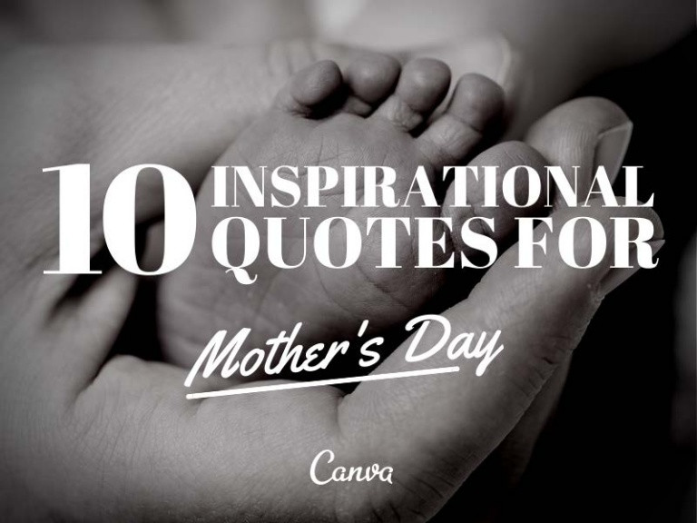 Mothers Inspirational Quotes
 10 Inspirational Quotes for Mother s Day