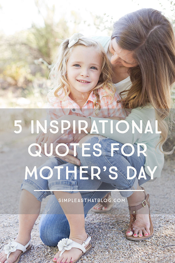 Mothers Inspirational Quotes
 5 Inspirational Quotes for Mother s Day