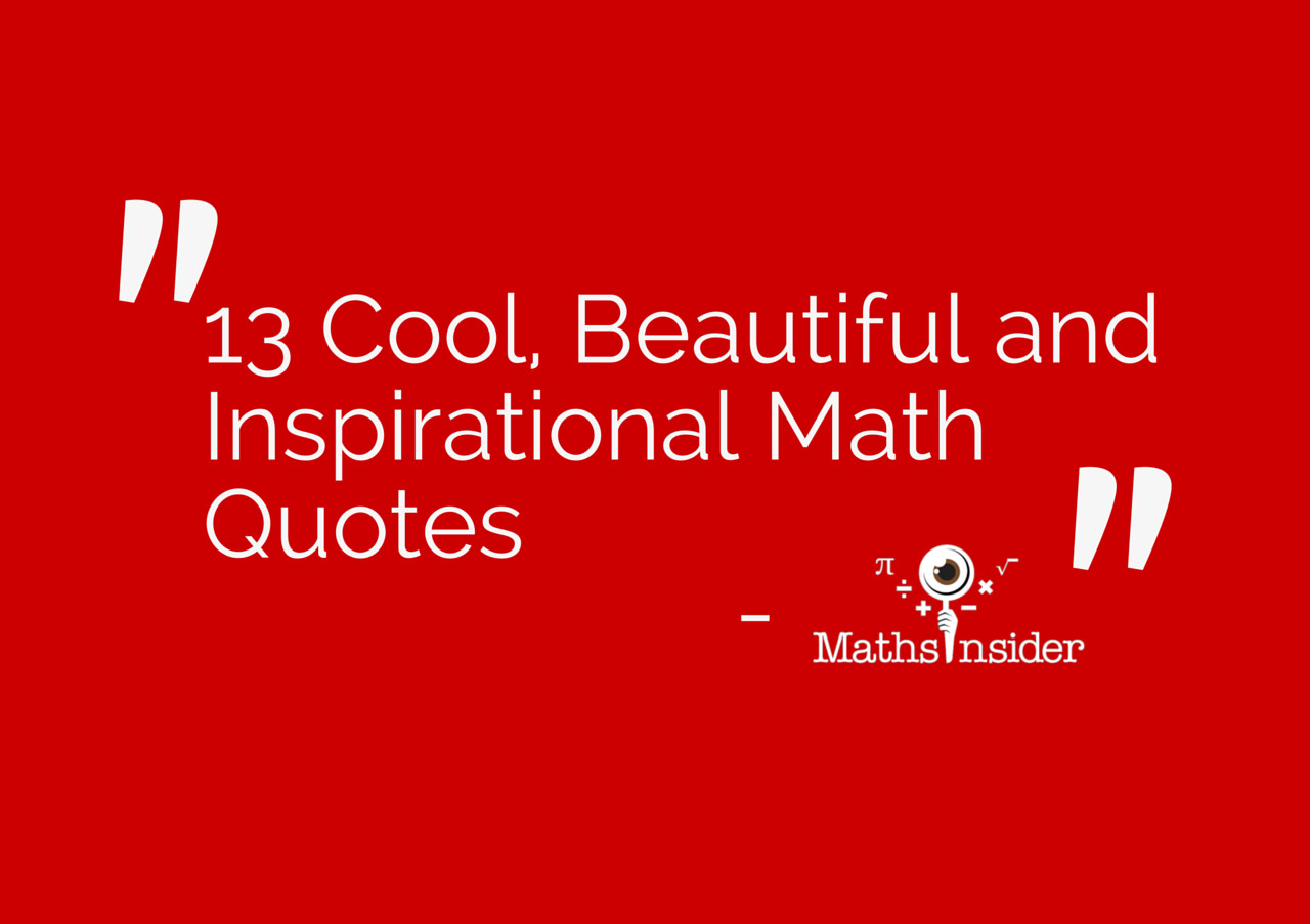 Motivational Math Quotes
 13 Cool Beautiful and Inspirational Math Quotes
