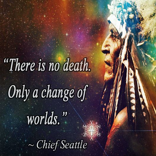 Native American Quotes On Death Of A Loved One
 “There is no ly a change of worlds ” Chief