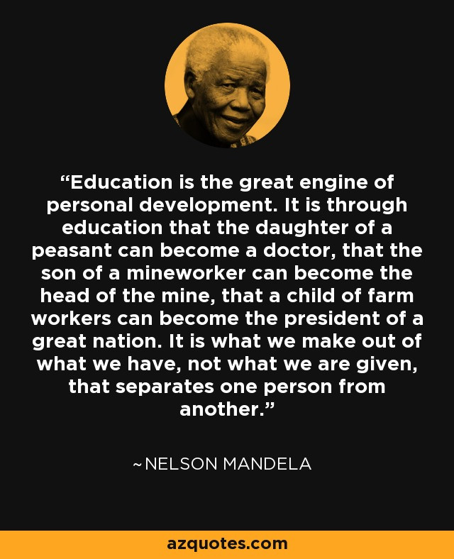 Nelson Mandela Education Quotes
 Nelson Mandela quote Education is the great engine of