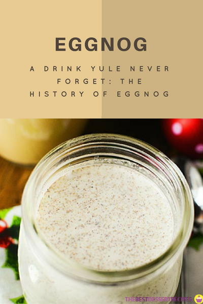 Origin Of Eggnog
 A Drink Yule Never For The History of Eggnog