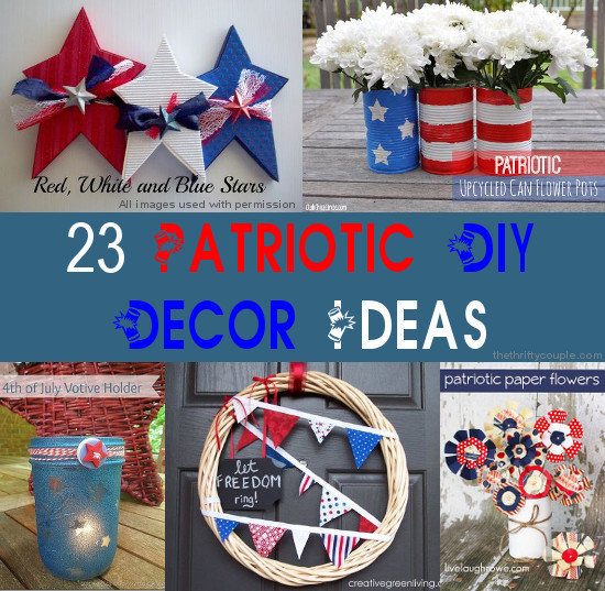 Patriotic Decorations DIY
 23 Easy and Affordable DIY Fourth of July and Patriotic