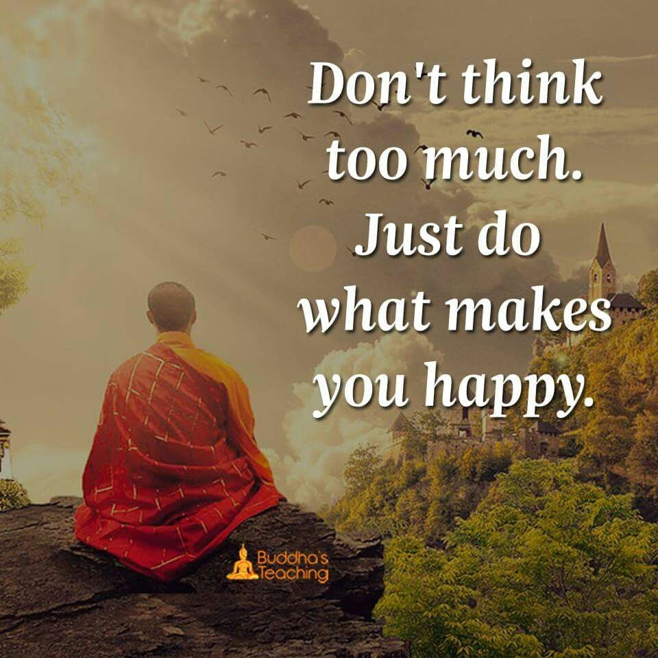 Positive Buddha Quotes
 Thinking makes me happy