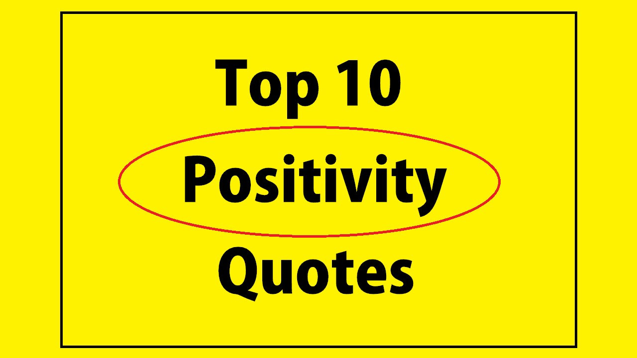 Positive Image Quotes
 Top 10 Positive Quotes