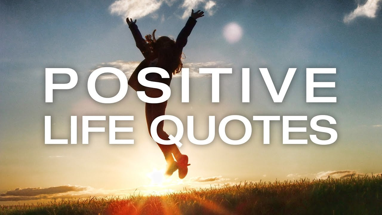 Positive Life Quote
 Positive Life Quotes