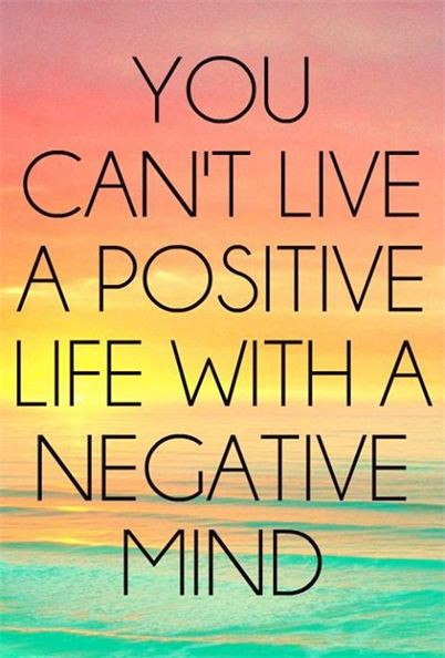 Positive Life Quote
 You can’t live a positive life with a negative mind
