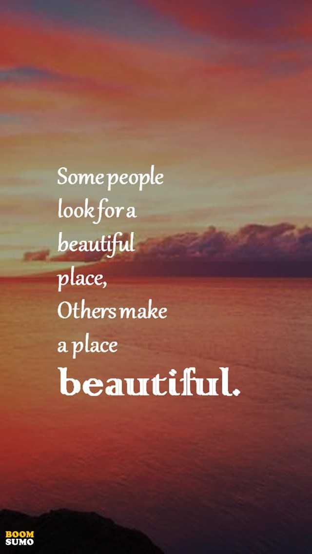 Positive Life Quote
 Positive Life Quotes Don t Look for a Beautiful Place