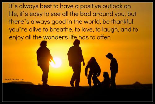 Positive Outlook On Life Quotes
 Positive Outlook Quotes Quotations & Sayings 2020