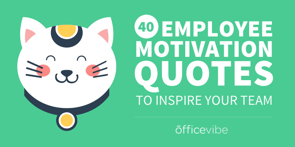 Positive Quotes For Employees
 40 Employee Motivation Quotes To Inspire Your Team
