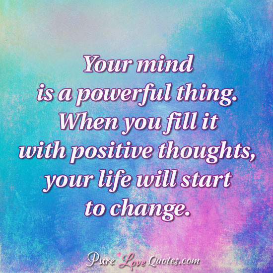 Powerful Positive Quotes
 Your mind is a powerful thing When you fill it with