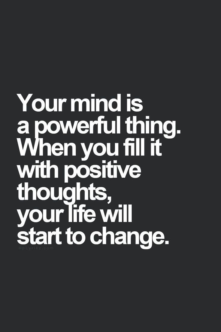 Powerful Positive Quotes
 Your mind is a powerful thing When you fill it