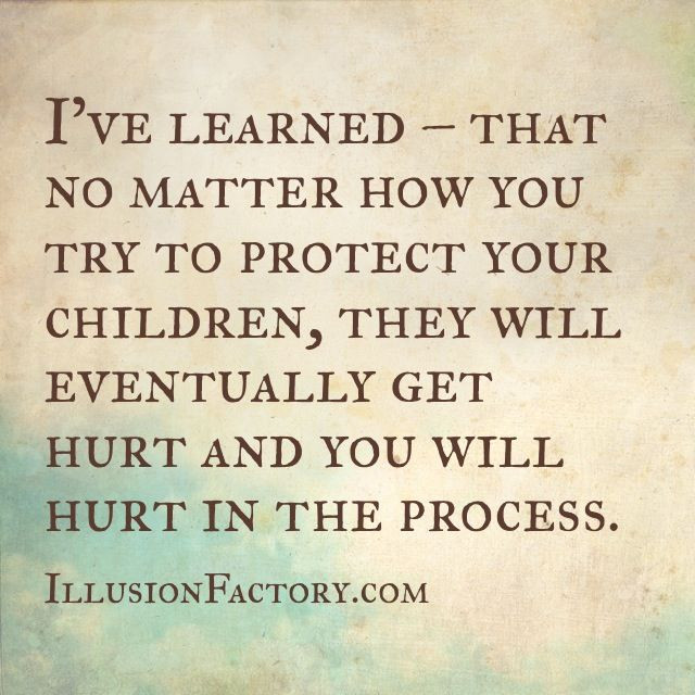 Protect Child Quotes
 I ve learned that no matter how you try to protect your