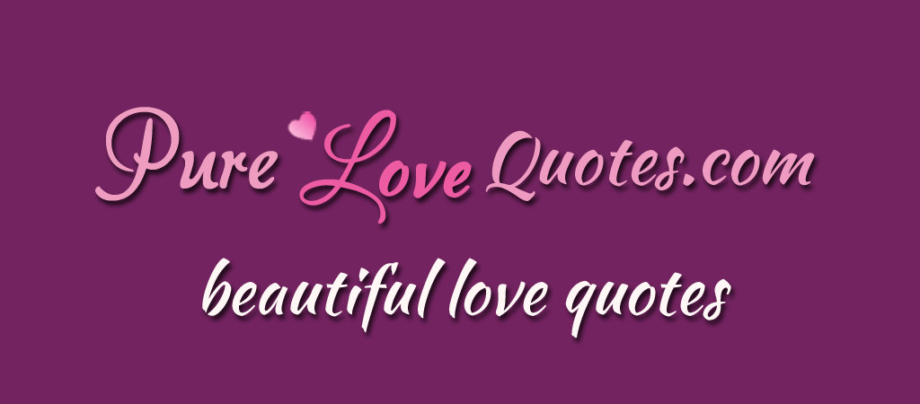 Purest Love Quotes
 Pure Love Quotes