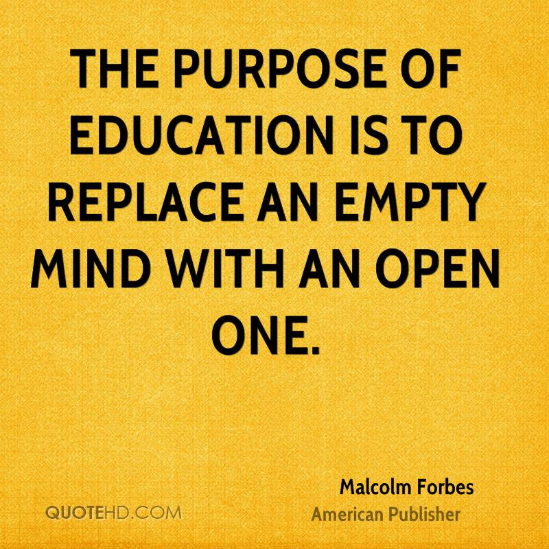 Purpose Of Education Quotes
 Malcolm Forbes Education Quotes