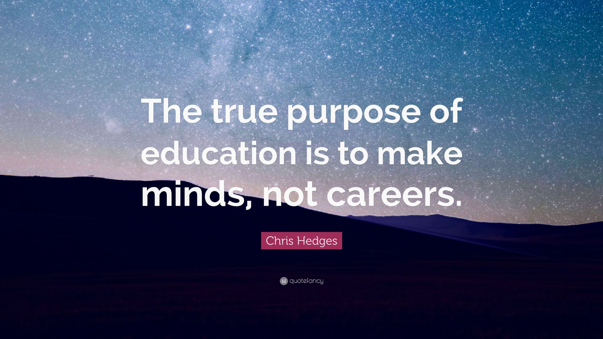 Purpose Of Education Quotes
 Chris Hedges Quote “The true purpose of education is to