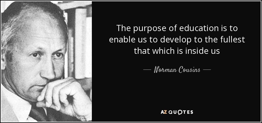 Purpose Of Education Quotes
 Norman Cousins quote The purpose of education is to