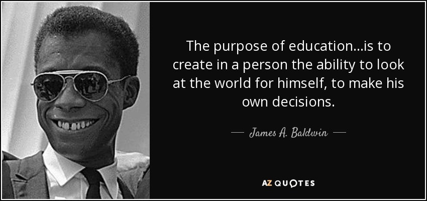 Purpose Of Education Quotes
 James A Baldwin quote The purpose of education to