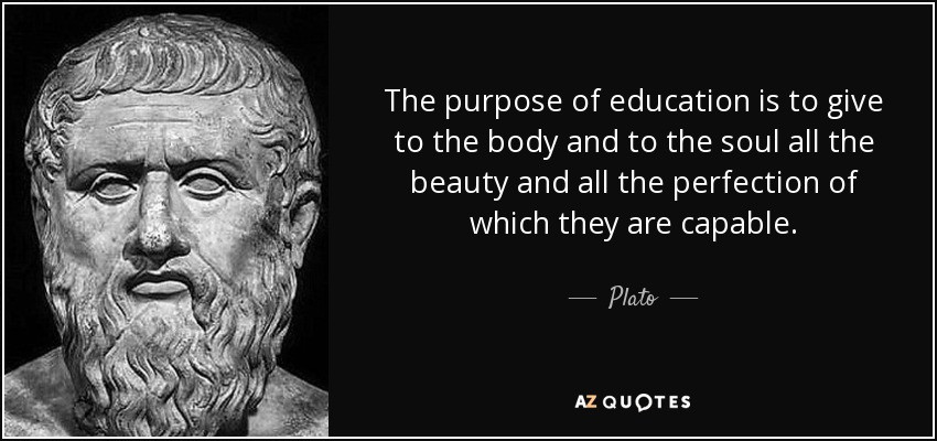 Purpose Of Education Quotes
 Plato quote The purpose of education is to give to the