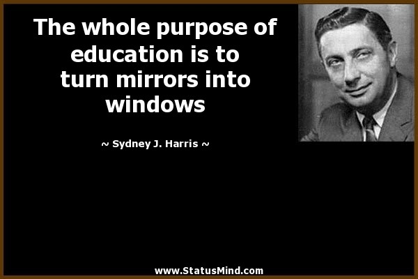 Purpose Of Education Quotes
 Sydney J Harris Quotes at StatusMind