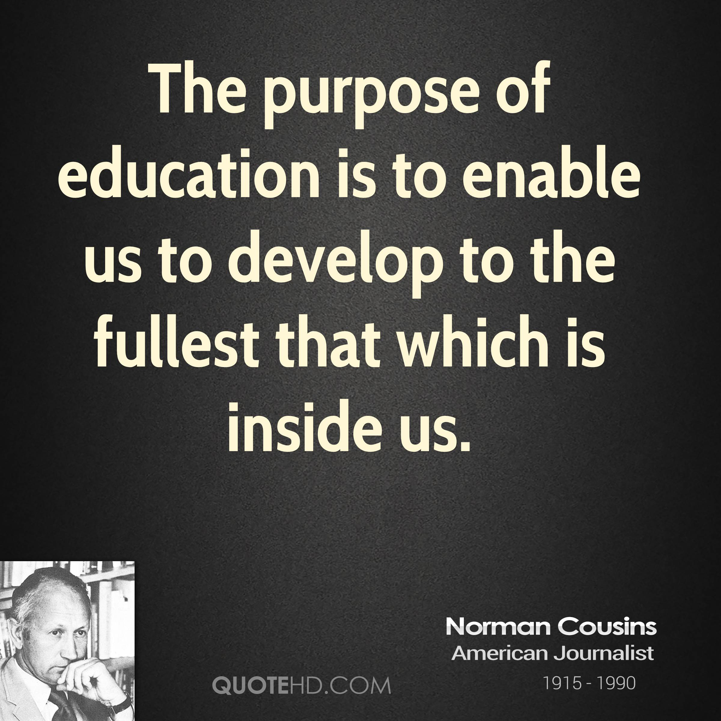 Purpose Of Education Quotes
 Norman Cousins Quotes