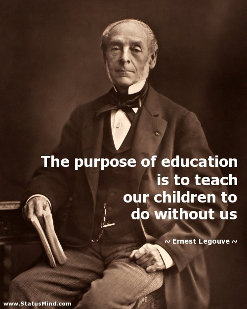 Purpose Of Education Quotes
 The purpose of education is to teach our children