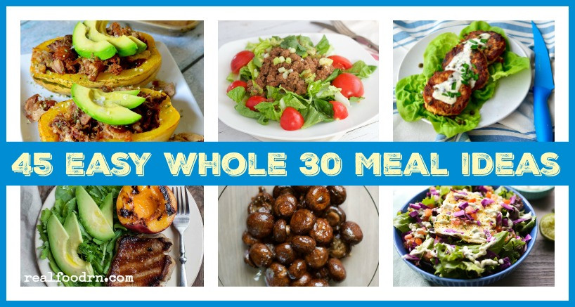 Quick Whole 30 Dinners
 45 Easy Whole30 Meal Ideas Real Food RN