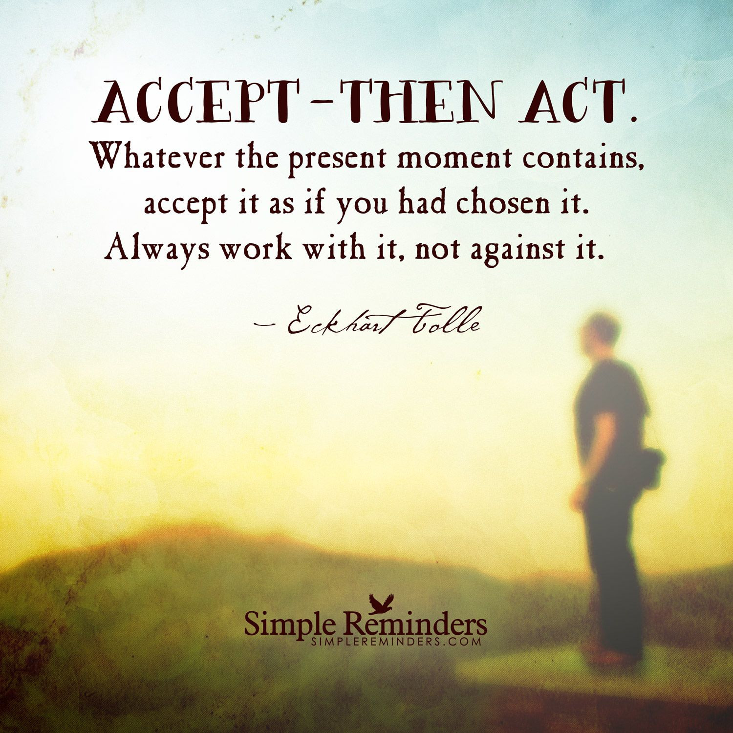Quote About Living Life In The Moment
 Accept — then act Whatever the present moment contains