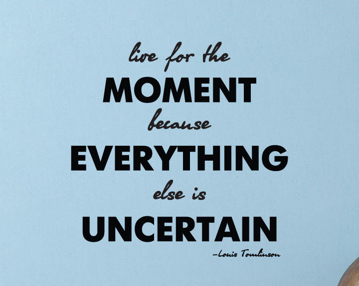 Quote About Living Life In The Moment
 Louis Tomlinson Quote Live for the moment by