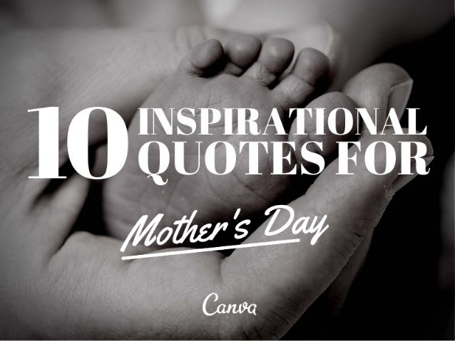 Quote About Mothers
 10 Inspirational Quotes for Mother s Day