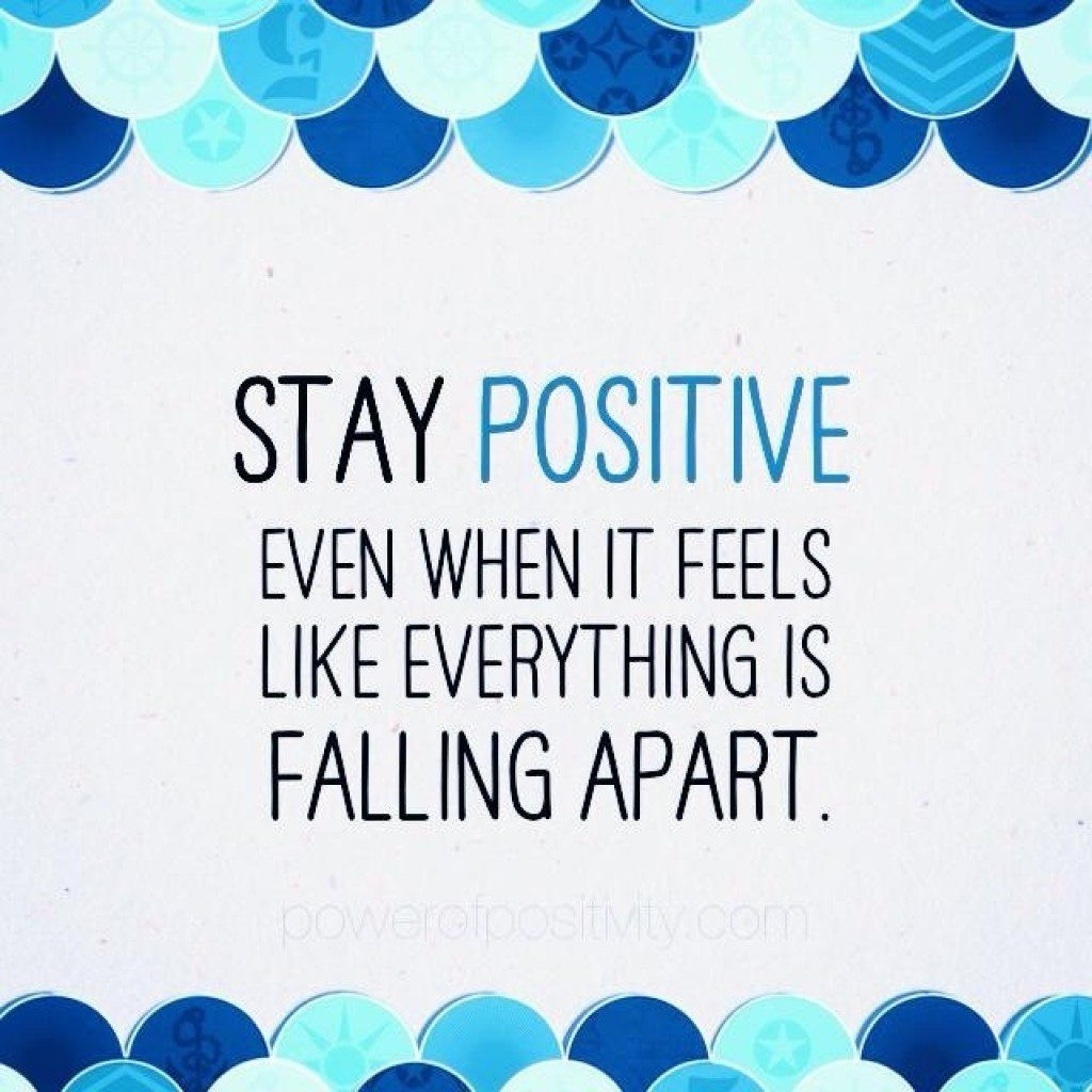Quote On Staying Positive
 3 Ways to Stay Positive Even When it Feels Like