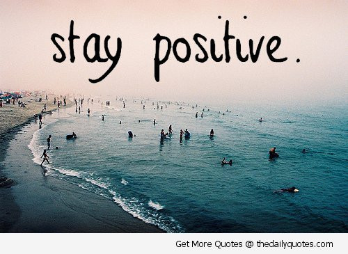 Quote On Staying Positive
 Inspirational Quotes About Staying Positive QuotesGram
