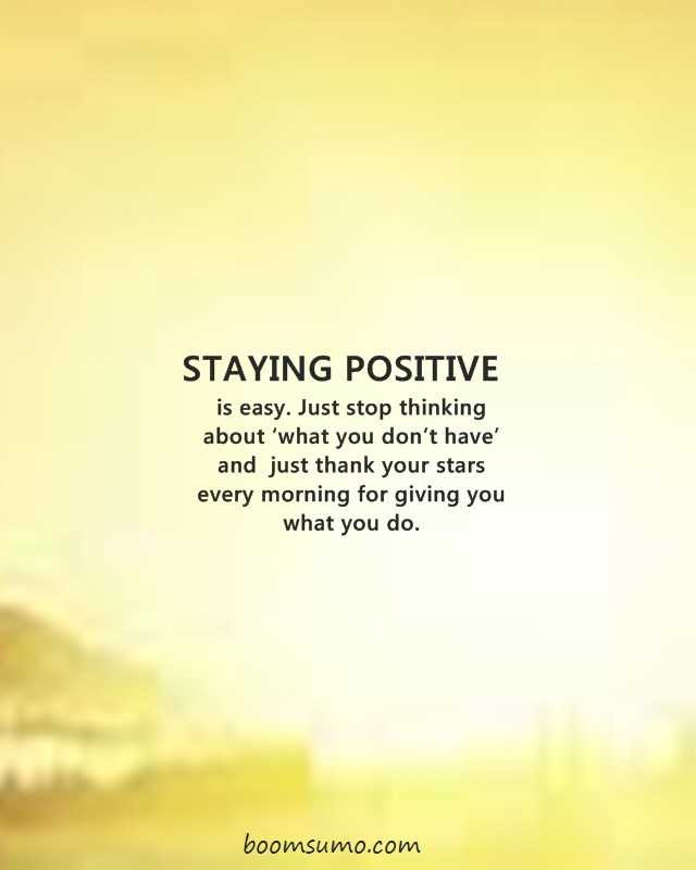 Quote On Staying Positive
 23 Quotes To Help You Stay Positive To Bring Positiveness