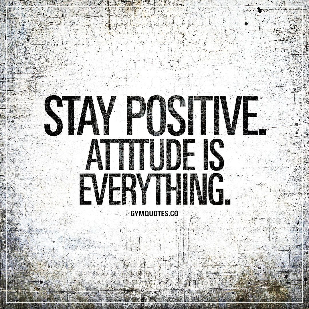 Quote On Staying Positive
 Stay positive Attitude is everything
