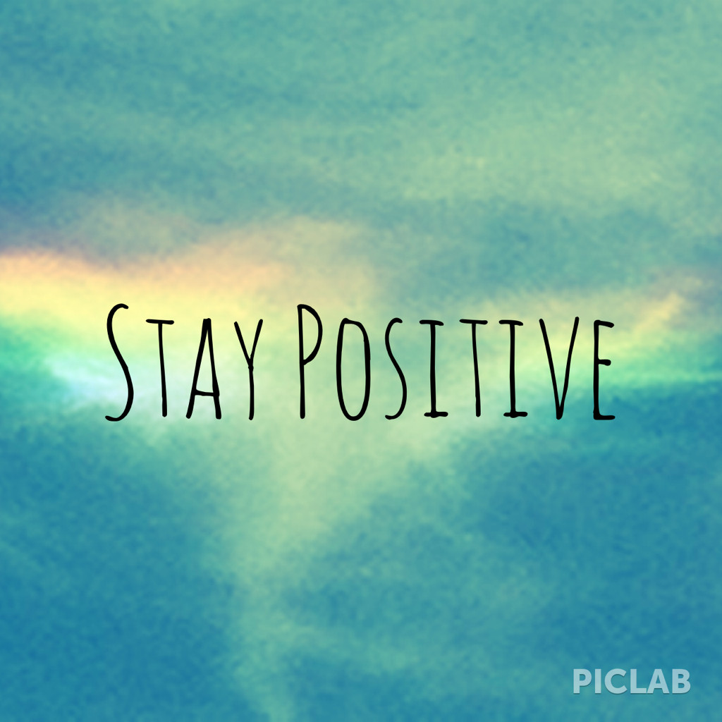 Quote On Staying Positive
 Stay Positive D by Jennifer