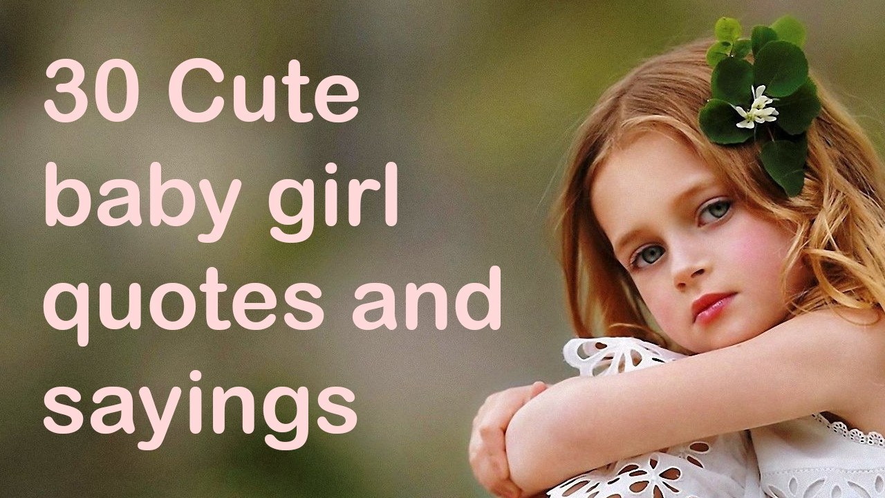 Quotes About Baby Girls
 30 Cute baby girl quotes and sayings