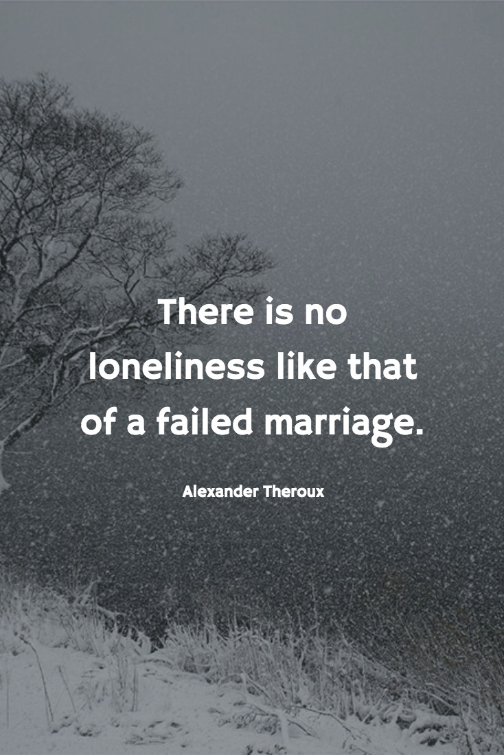 Quotes About Failing Marriages
 36 Absolutely Heartbreaking Quotes About Loneliness