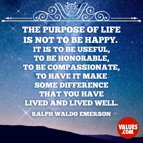 Quotes About Life Purpose
 “The purpose of life is not to be happy It is to be