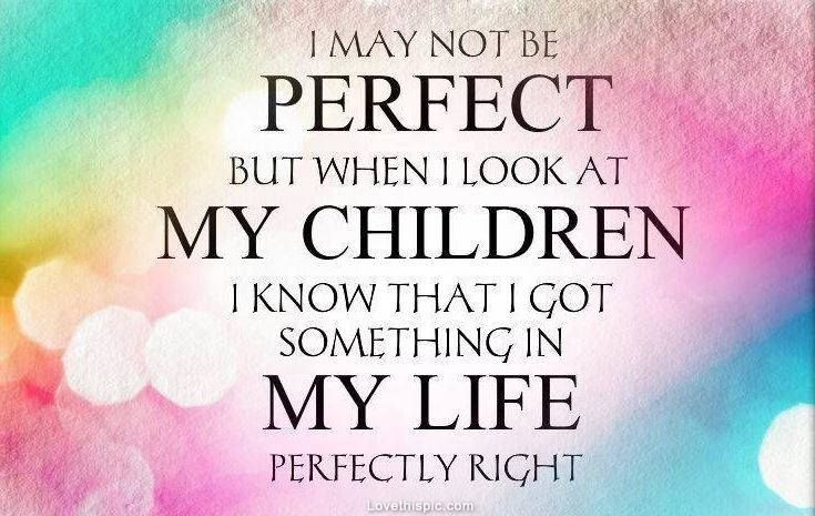 Quotes About Loving A Child That'S Not Yours
 I May Not Be Perfect s and for