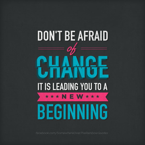 Quotes About Positive Changes
 dont be afraid of change positive quotes