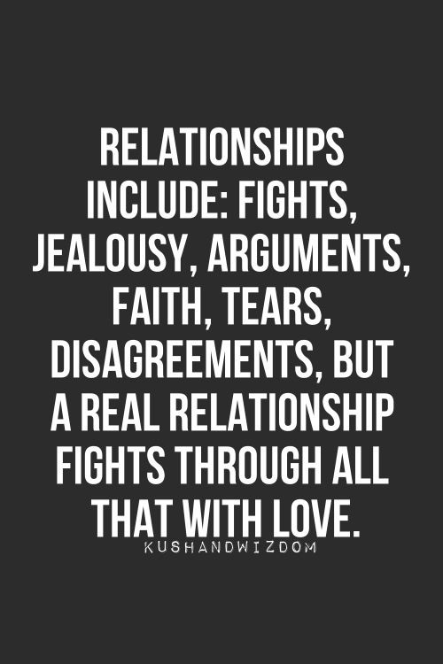 Quotes About Wanting A Real Relationship
 Relationships include – Fights jealousy arguments faith