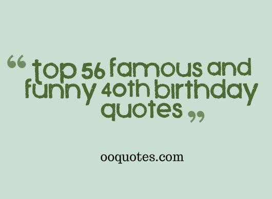 Quotes For 40th Birthday
 Top 56 famous and funny 40th birthday quotes – quotes
